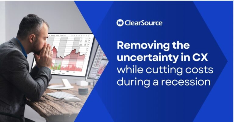 Removing the uncertainty in CX while cutting costs during a recession.