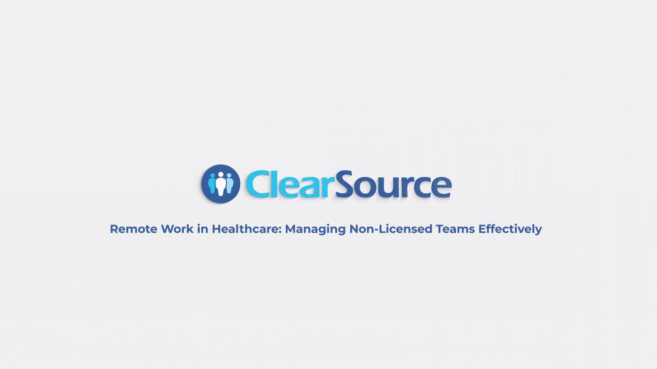 Remote Work in Healthcare: Managing Non-Licensed Teams Effectively